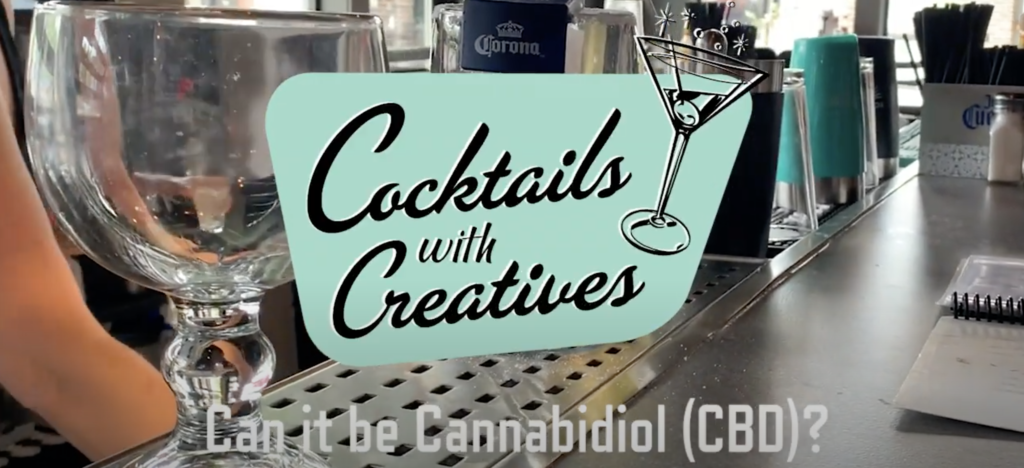 Cocktails with Creatives - Can it be Cannabidiol (CBD)