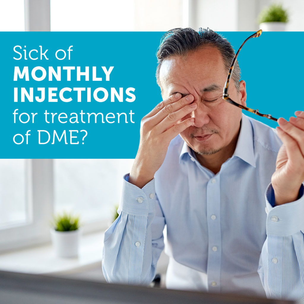 Sick of Monthly Injections for treatment for DME?