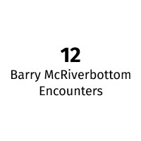 12 Barry McRiverbottom encounters